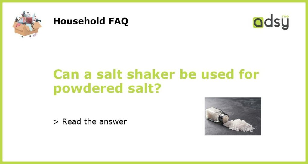 Can a salt shaker be used for powdered salt featured