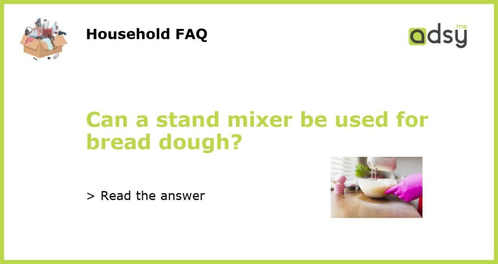 Can a stand mixer be used for bread dough featured