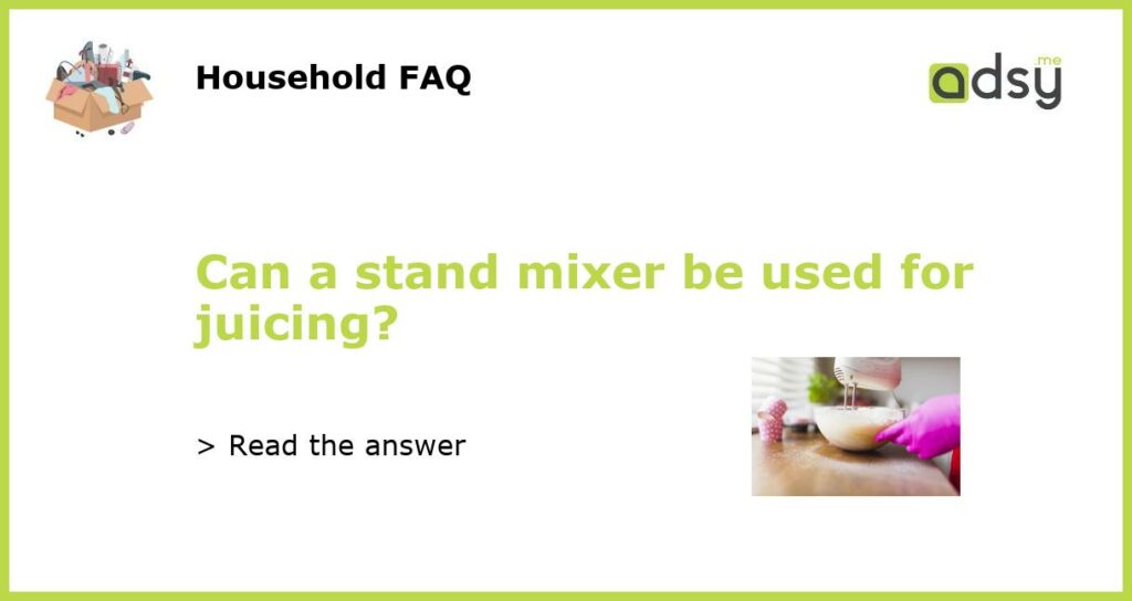 Can a stand mixer be used for juicing featured