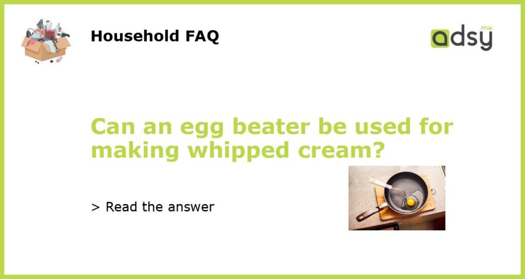 Can an egg beater be used for making whipped cream featured