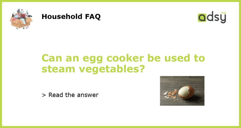 Can an egg cooker be used to steam vegetables featured