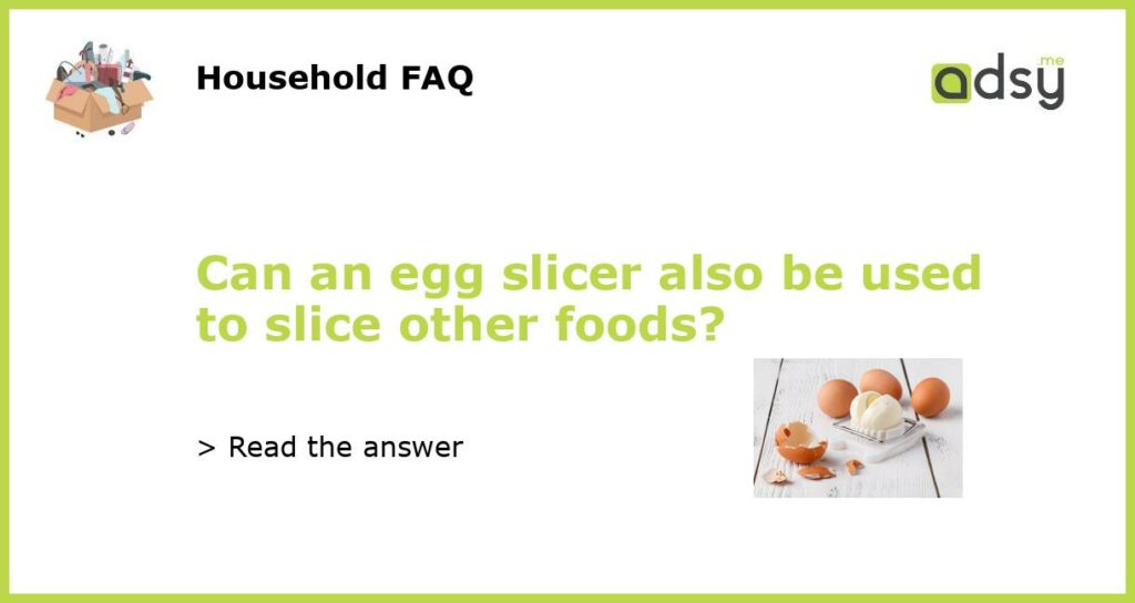 Can an egg slicer also be used to slice other foods featured