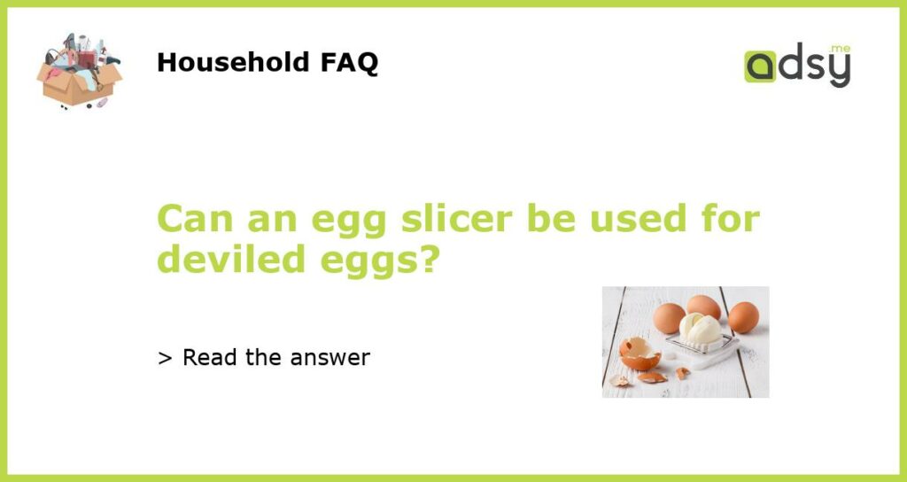 Can an egg slicer be used for deviled eggs?