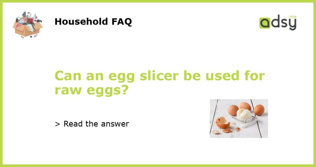 Can an egg slicer be used for raw eggs featured