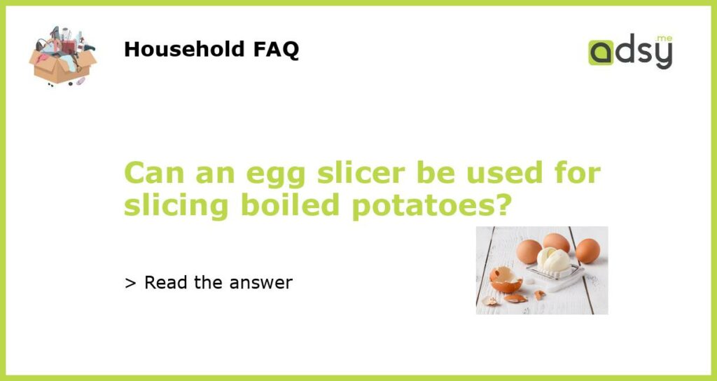 Can an egg slicer be used for slicing boiled potatoes featured
