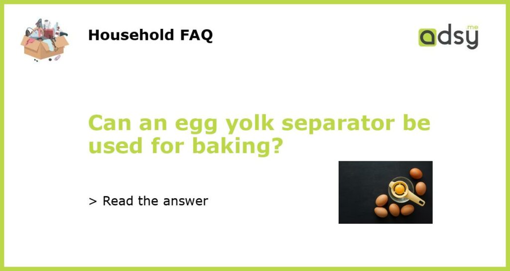Can an egg yolk separator be used for baking featured