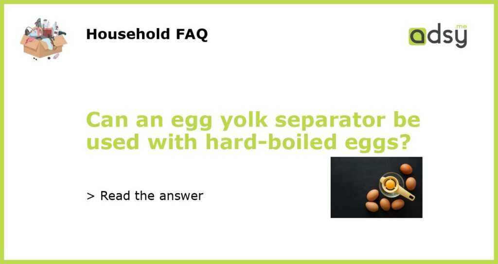 Can an egg yolk separator be used with hard boiled eggs featured