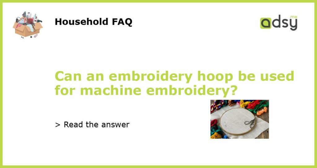 Can an embroidery hoop be used for machine embroidery featured