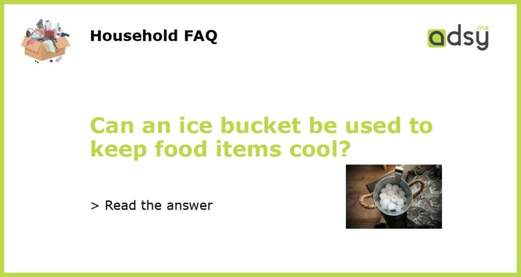 Can an ice bucket be used to keep food items cool featured