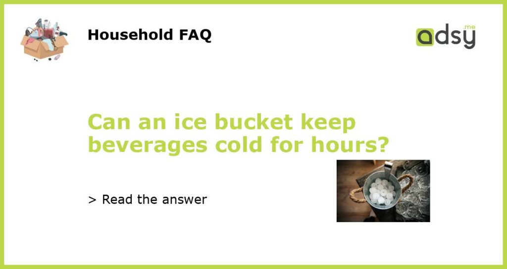 Can an ice bucket keep beverages cold for hours featured