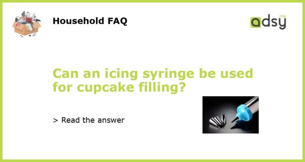 Can an icing syringe be used for cupcake filling?
