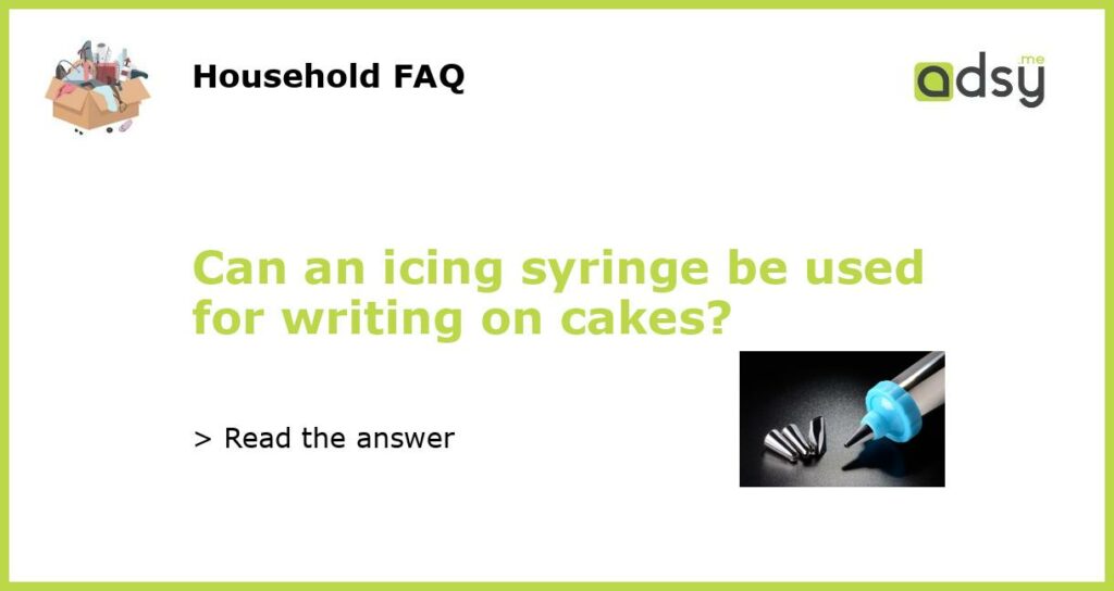 Can an icing syringe be used for writing on cakes featured