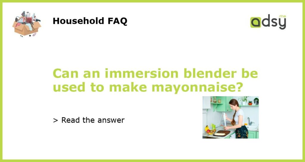 Can an immersion blender be used to make mayonnaise featured