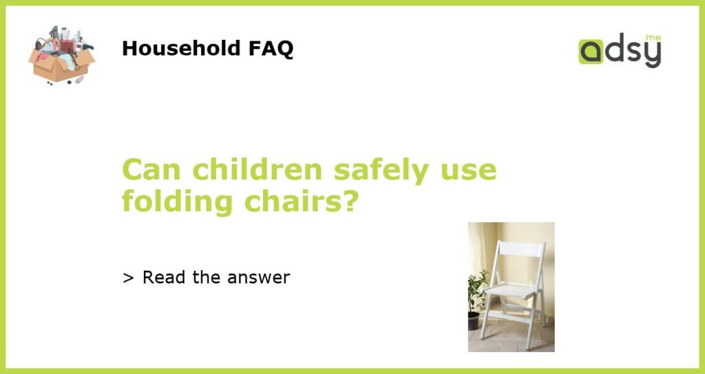 Can children safely use folding chairs featured