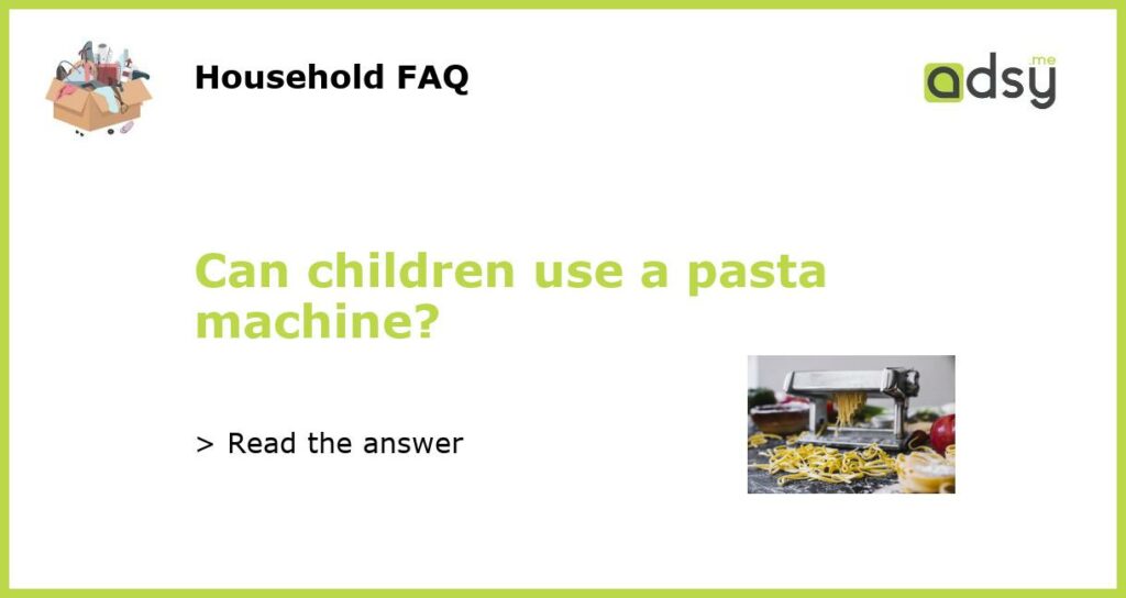 Can children use a pasta machine featured