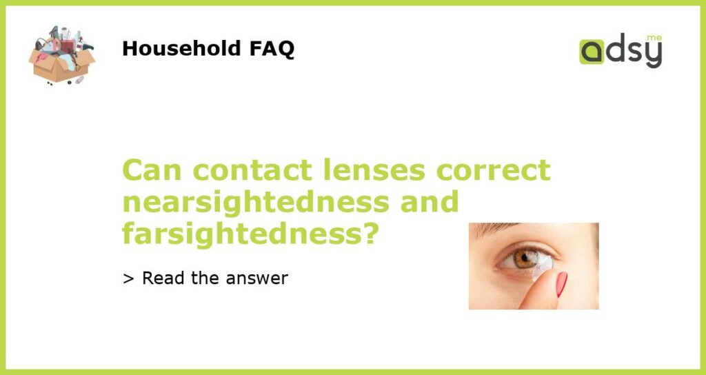 Can contact lenses correct nearsightedness and farsightedness featured