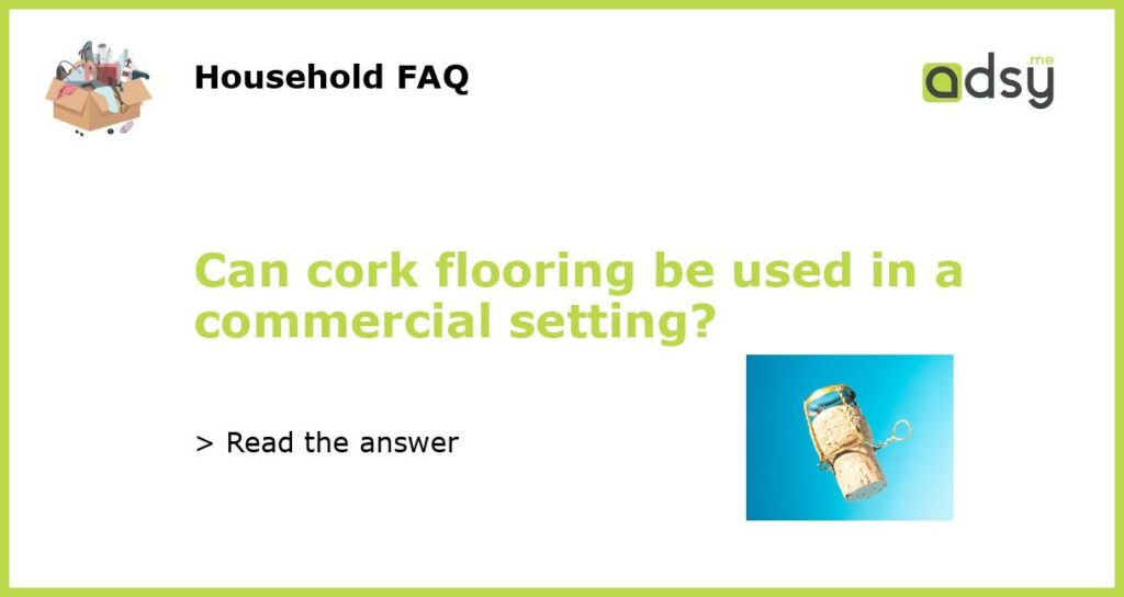 Can cork flooring be used in a commercial setting featured