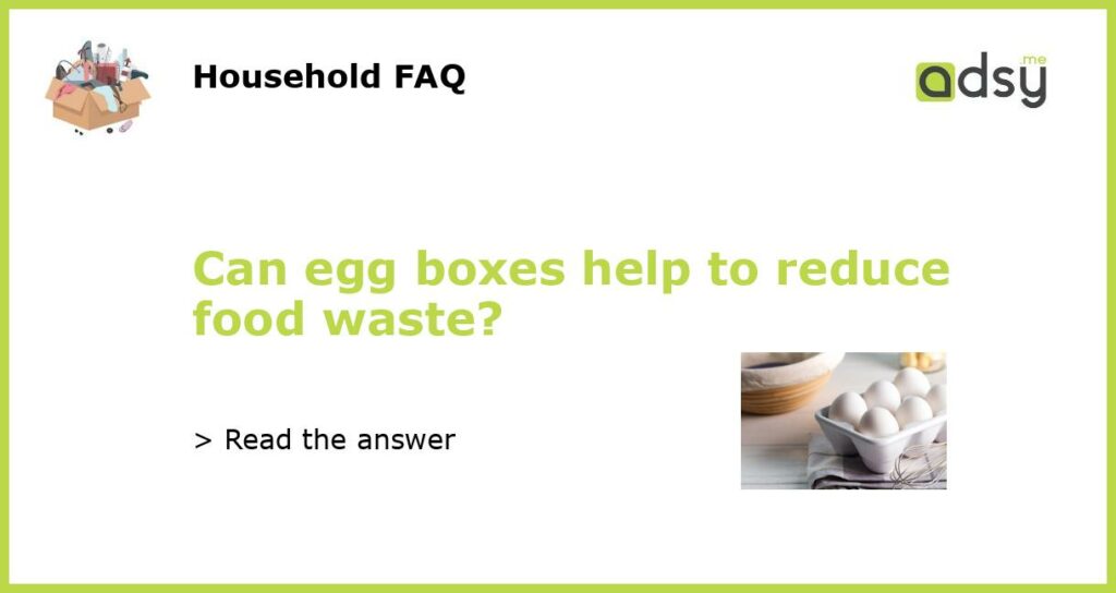 Can egg boxes help to reduce food waste?