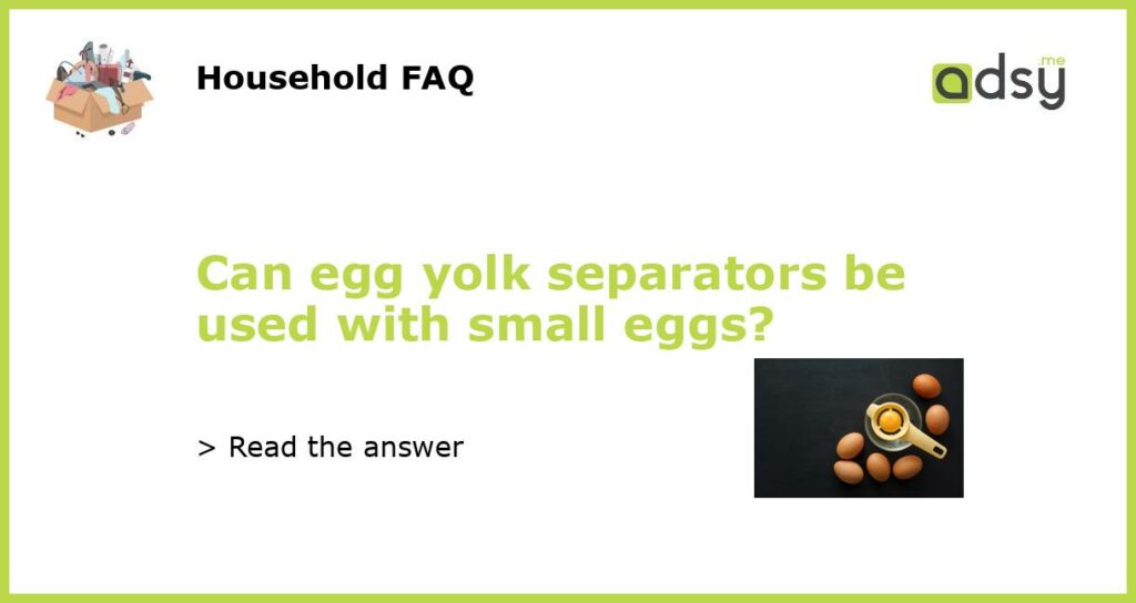 Can egg yolk separators be used with small eggs featured