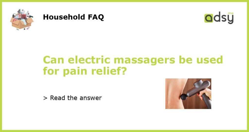 Can electric massagers be used for pain relief featured