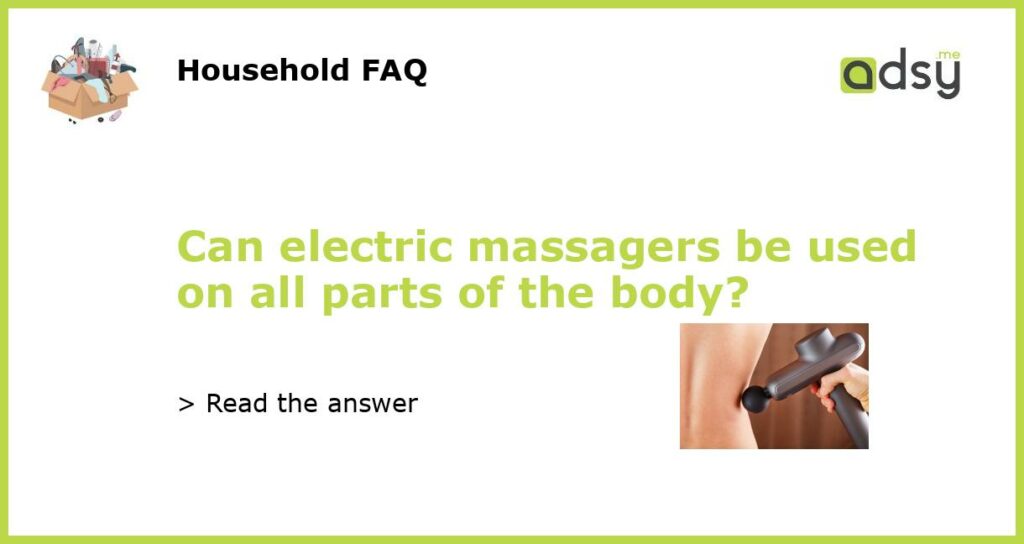 Can electric massagers be used on all parts of the body featured