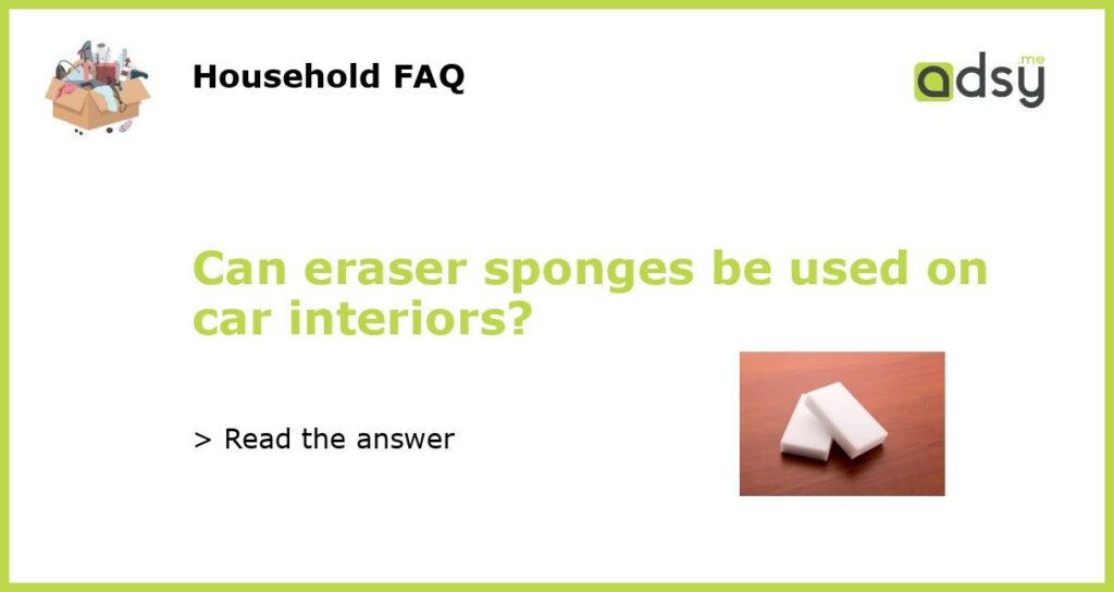 Can eraser sponges be used on car interiors featured