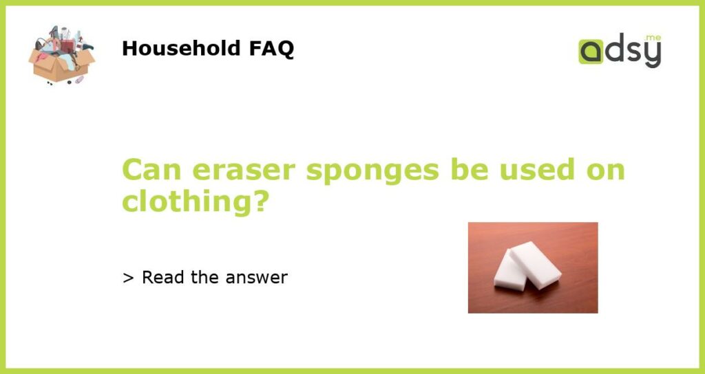 Can eraser sponges be used on clothing?