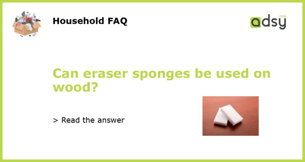 Can eraser sponges be used on wood?