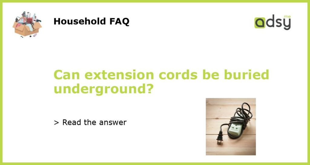 Can extension cords be buried underground featured