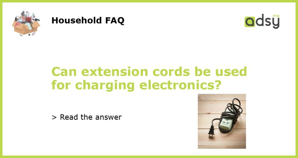 Can extension cords be used for charging electronics featured