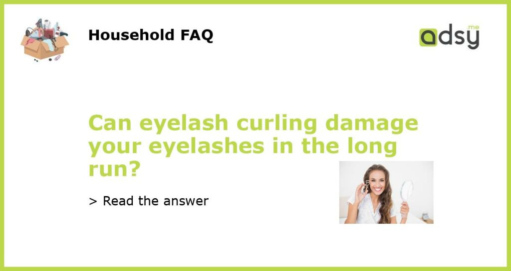 Can eyelash curling damage your eyelashes in the long run featured