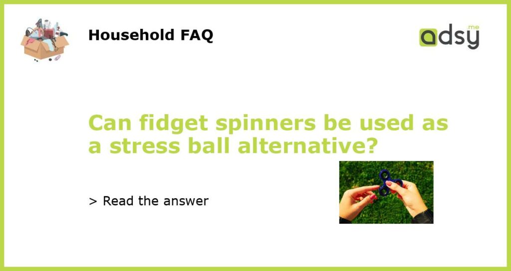 Can fidget spinners be used as a stress ball alternative featured