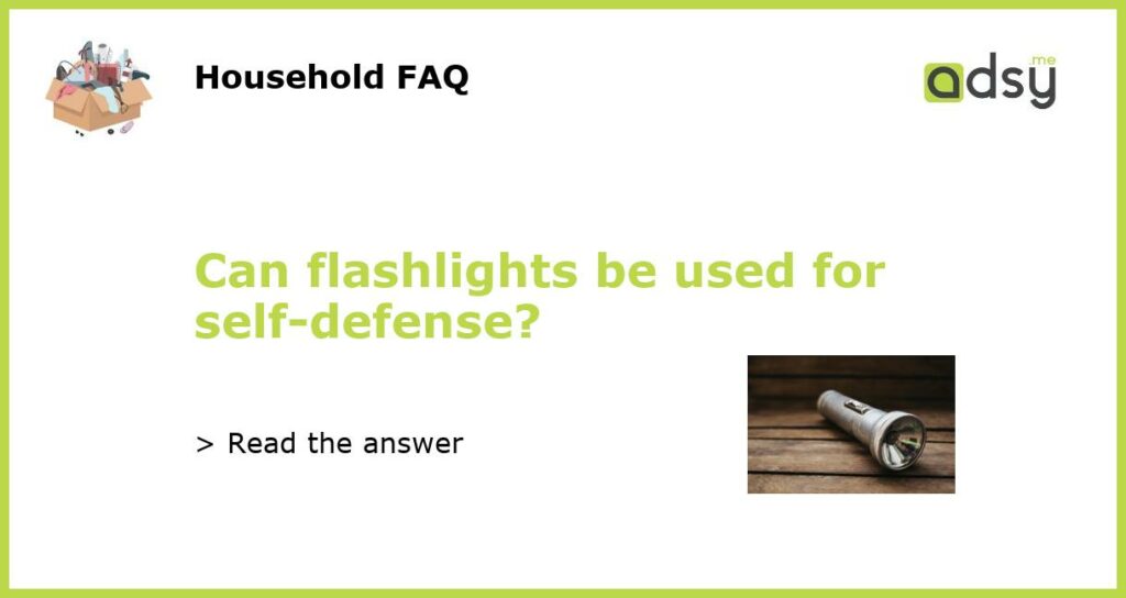 Can flashlights be used for self defense featured