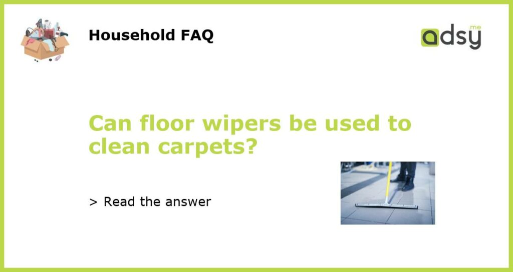 Can floor wipers be used to clean carpets featured