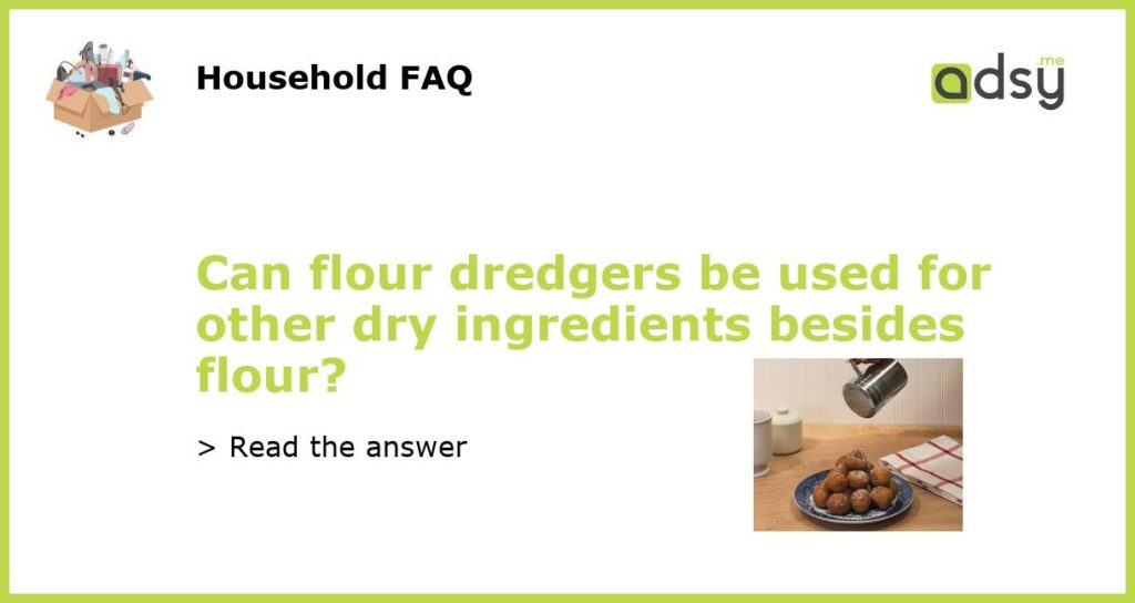 Can flour dredgers be used for other dry ingredients besides flour featured