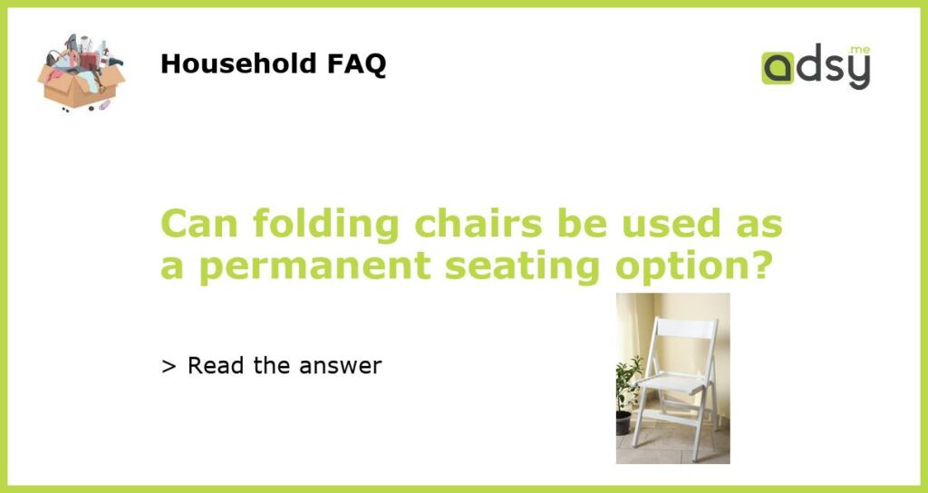 Can folding chairs be used as a permanent seating option featured