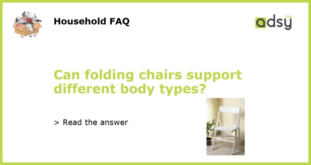 Can folding chairs support different body types featured