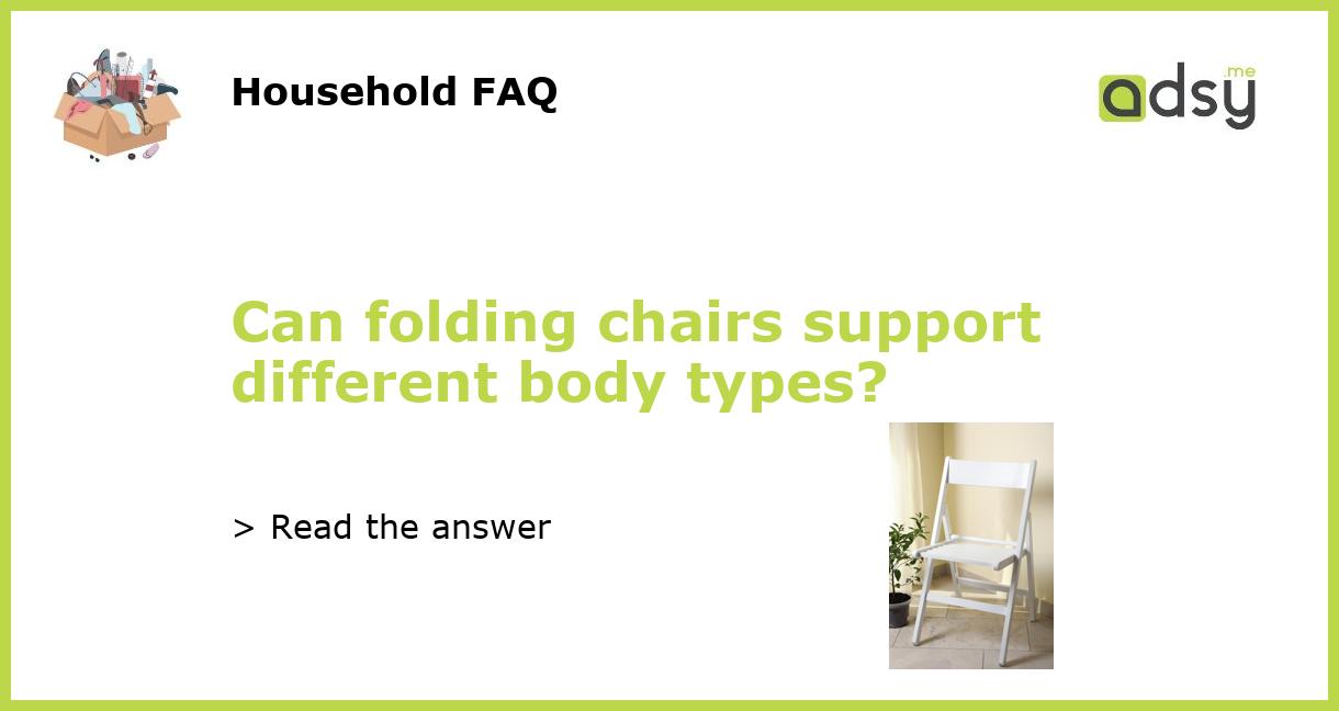 Can folding chairs support different body types?