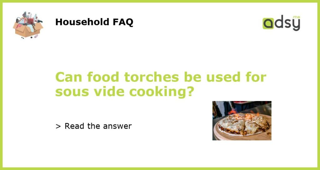 Can food torches be used for sous vide cooking featured