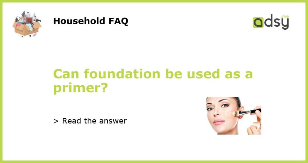 Can foundation be used as a primer featured