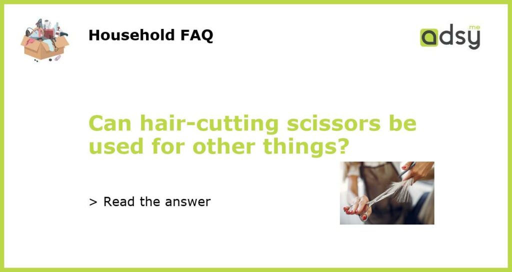 Can hair cutting scissors be used for other things featured