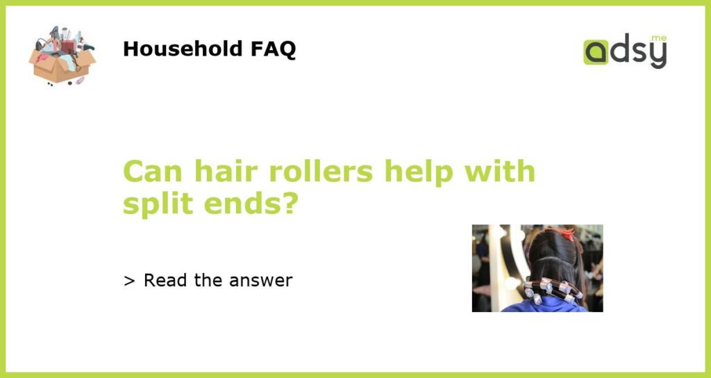 Can hair rollers help with split ends featured