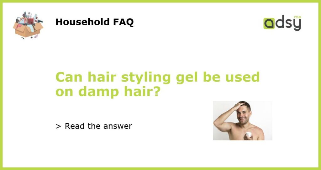 Can hair styling gel be used on damp hair featured