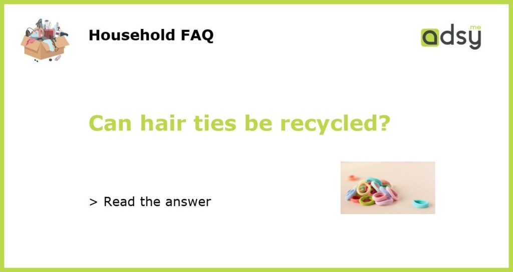 Can hair ties be recycled featured