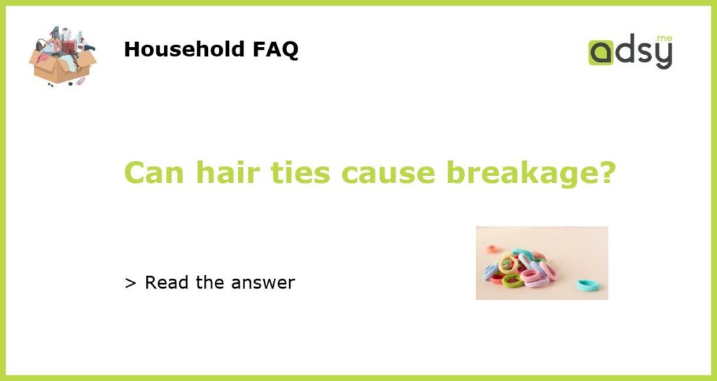 Can hair ties cause breakage featured