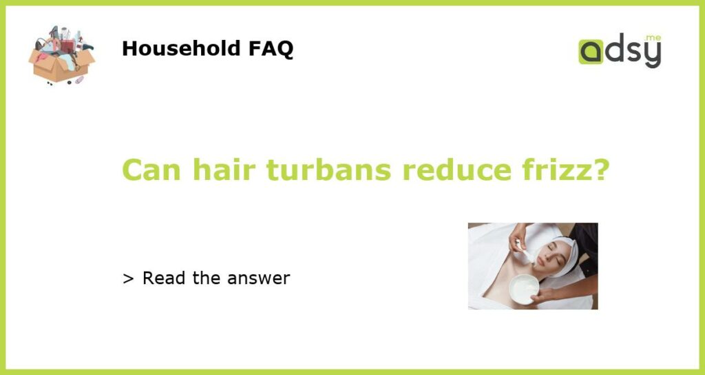 Can hair turbans reduce frizz featured