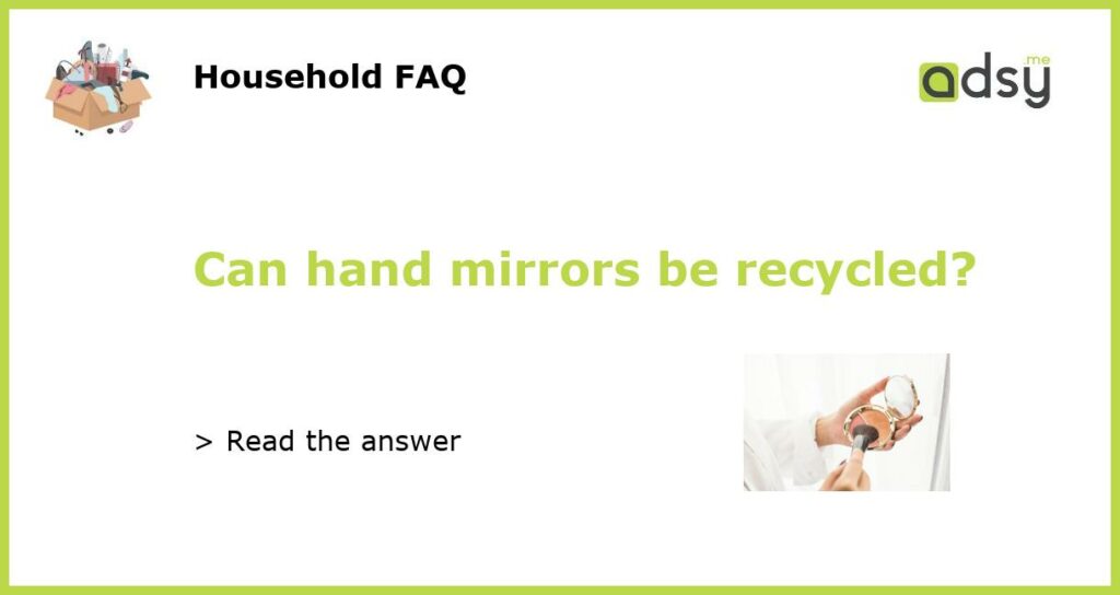 Can hand mirrors be recycled featured
