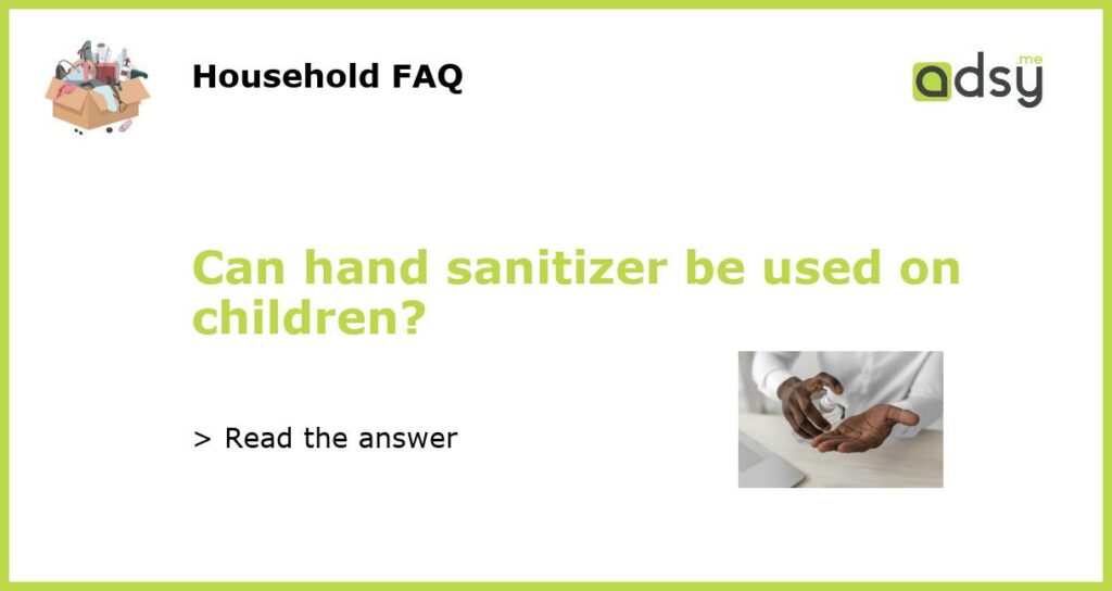 Can hand sanitizer be used on children featured