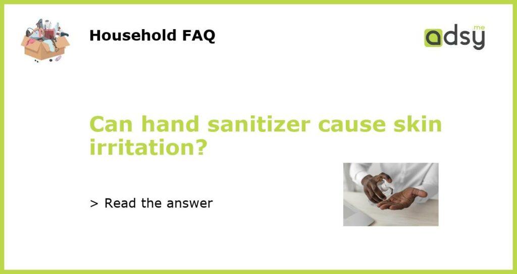 Can hand sanitizer cause skin irritation featured