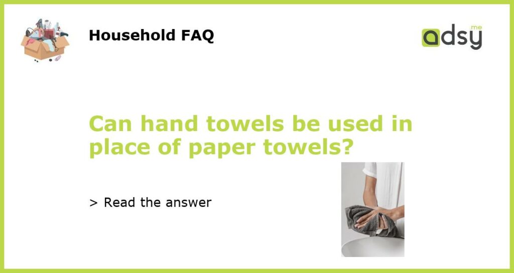 Can hand towels be used in place of paper towels featured